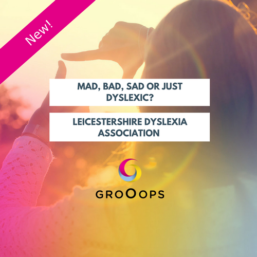 Mad, Bad, Sad – or just Dyslexic? | March 14th